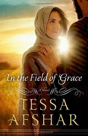 In the Field of Grace by Tessa Afshar