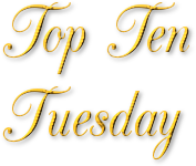 Top Ten Tuesday is a weekly meme hosted by the girls over at The Broke and the Bookish.