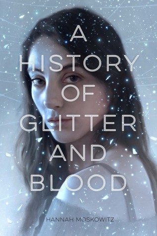 Review: A History of Glitter and Blood by Hannah Moskowitz