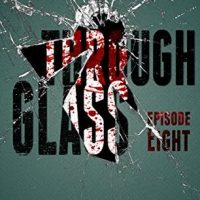 Review: Through Glass – Episode 8 by Rebecca Ethington