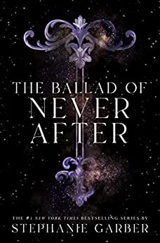 Book Cover for "The Ballad of Never After" by Stephanie Garber