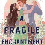 Book cover for "A Fragile Enchantment" by Alison Saft